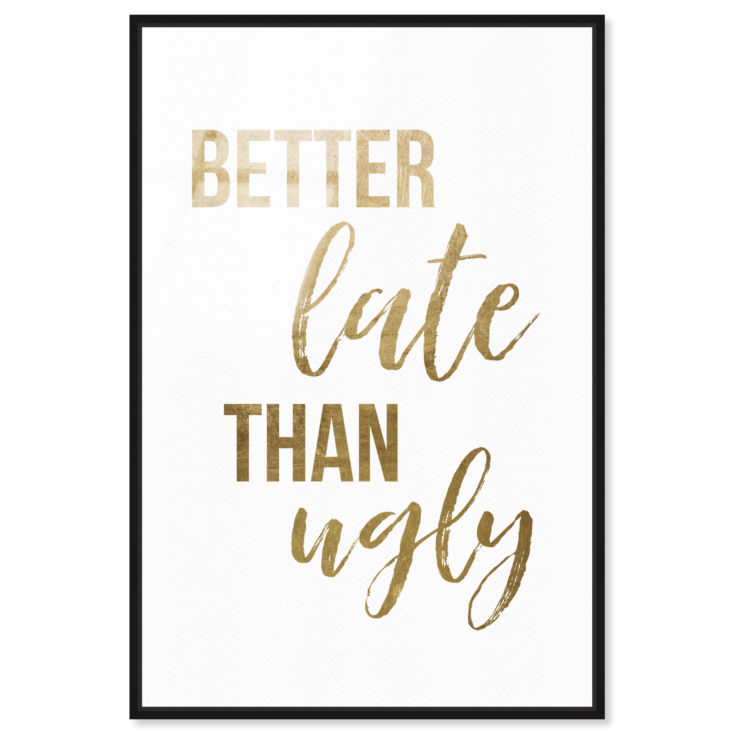 Better Late than Ugly | Typography and Quotes Wall Art by Oliver Gal