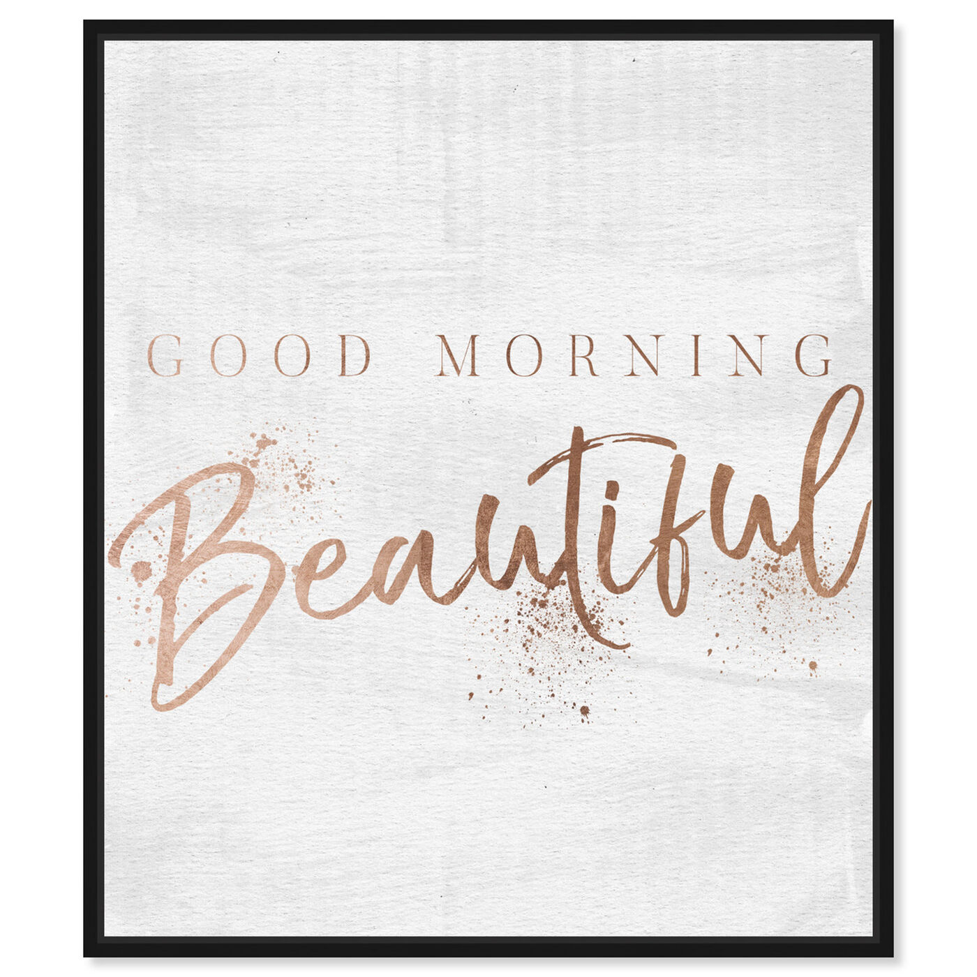 Good Morning Beautiful Rose Gold Typography And Quotes Wall Art By Oliver Gal
